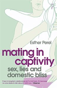 Esther Perel “Mating in Captivity: Unlocking Erotic Intelligence”