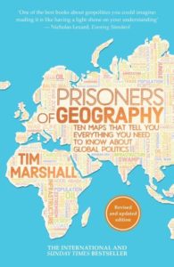 Tim Marshall "Prisoners of Geography: Ten Maps That Tell You Everything You Need to Know About Global Politics”