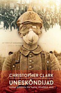 Christopher Clark „Uneskõndijad. Kuidas Euroopa 1914 aastal sõjateel asus“