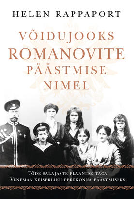 Helen Rappaport "Võidujooks Romanovite päästmise nimel"