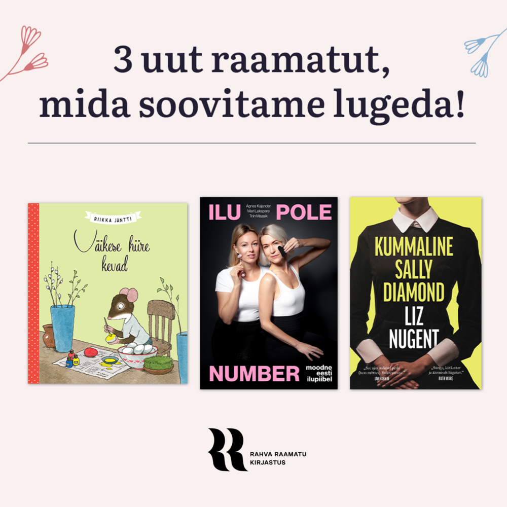 Kolm uut raamtut, mida soovitame lugeda. Riikka Jäntti "Väikese Hiire kevad", "Ilu pole number" ja Liz Nugenti "Kummaline Sally Diamond".