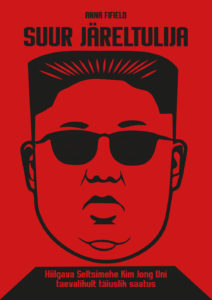 Anna Fifieldi "Suur järeltulija. Hiilgava Seltsimehe Kim Jong taevalikult täiuslik saatus"