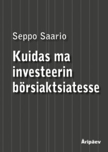 Seppo Saario "Kuidas ma investeerin börsiaktsiatesse"