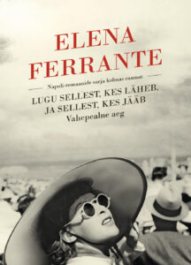 Elena Ferrante "Lugu sellest, kes läheb, ja sellest, kes jääb"