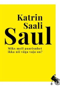 Katrin Saali Saul "Miks meil paarisuhet ikka nii väga vaja on?"