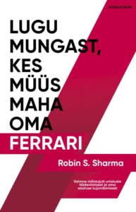 Robin S. Sharma "Lugu mungast, kes müüs maha oma Ferrari"