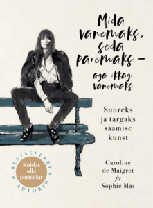 Caroline De Maigret, Sophie Mas “Mida vanemaks, seda paremaks – aga ikkagi vanemaks” 