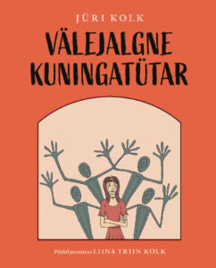 Jüri Kolk “Välejalgne kuningatütar”